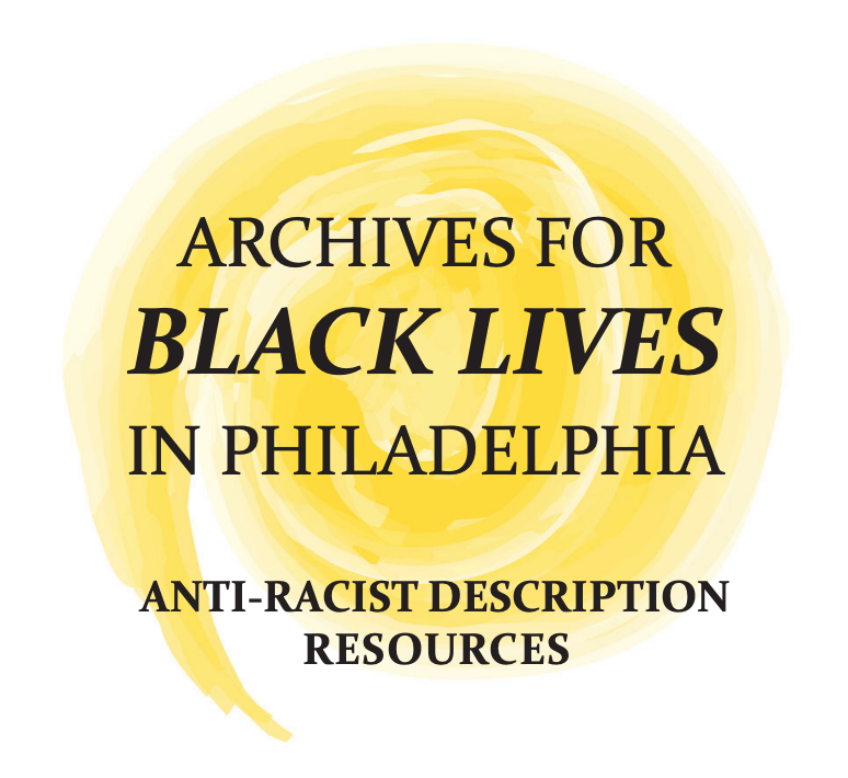 Cover logo for the Archives for Black Lives in Philadelphia Anti-Racist Description Resources. Black text superimposed on a swirling yellow circle.